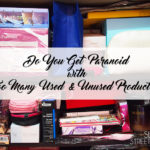Do You Get Paranoid with Too Many Used and Unused Products 1