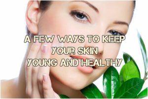 A few ways to keep your skin young and healthy 4